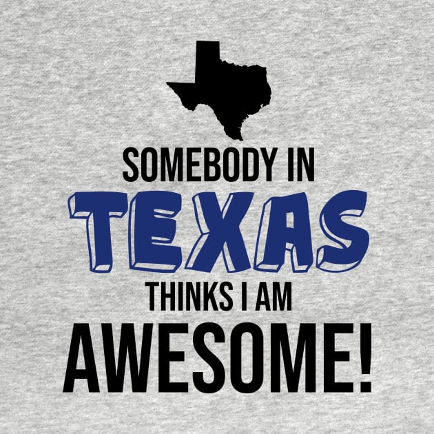 Somebody in Texas Thinks I Am Awesome by InspiredQuotes